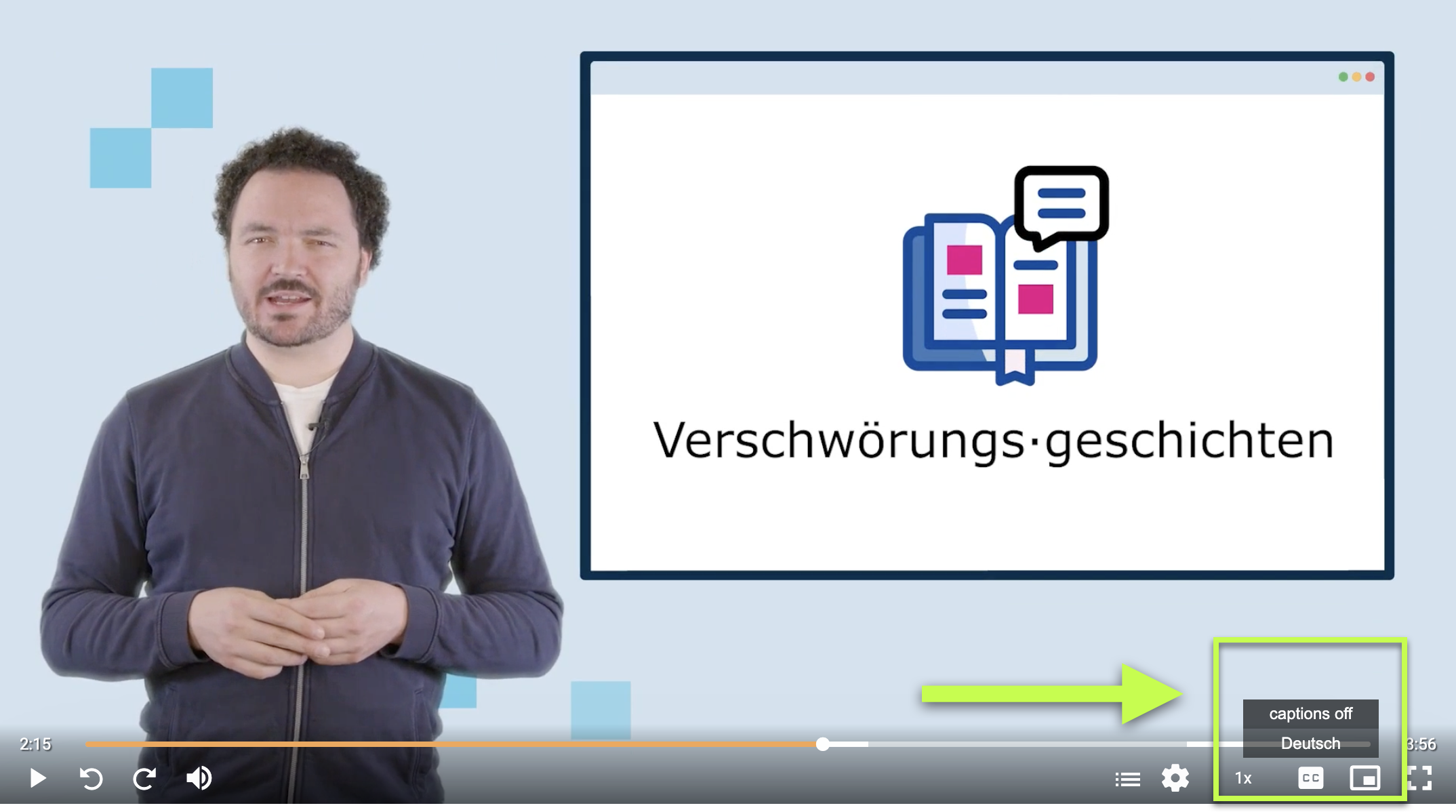 Das Bild zeigt einen Screenshot eines Videos. Darauf ist ein Mann vor einem hellblauen Hintergrund. Rechts neben ihm ist eine grafische Darstellung eines Buches mit einer Sprechblase zu sehen, darunter steht das Wort „Verschwörungs·geschichten“. Unten im Bild ist ein Video-Player eingeblendet, der auf Deutsch eingestellte Untertitel zeigt. Ein grüner Pfeil weist auf die Schaltfläche für die Untertiteleinstellungen.